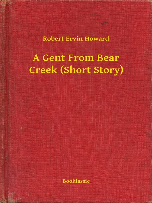 Title details for A Gent From Bear Creek (Short Story) by Robert Ervin Howard - Wait list
